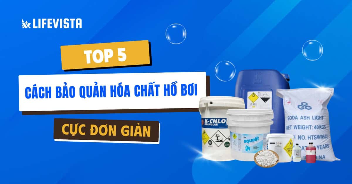 5 cách bảo quản hóa chất xử lý nước hồ bơi đơn giản