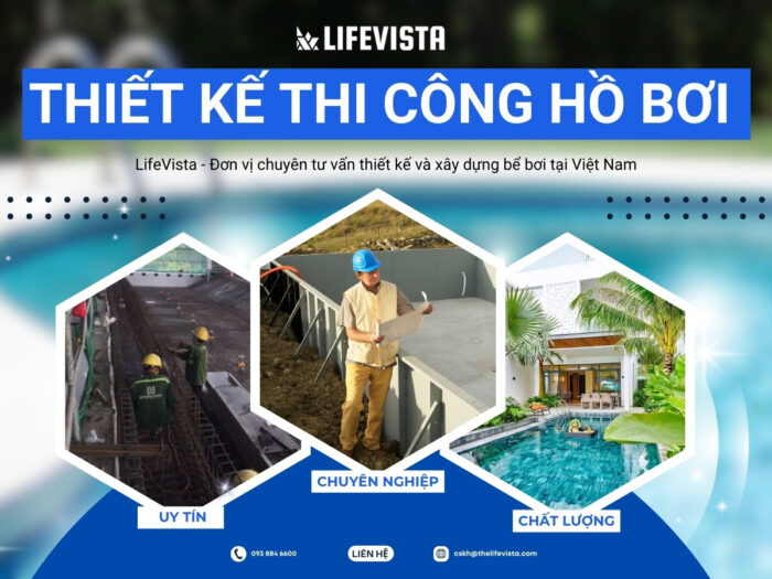 Công ty LifeVista chuyên thiết kế thi công hồ bơi uy tín - chất lượng - quy trình chuyên nghiệp