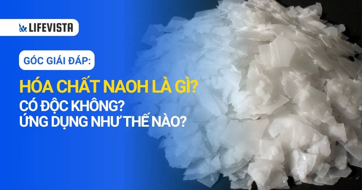 Hóa chất NaOH là gì? Có độc không và ứng dụng như thế nào?