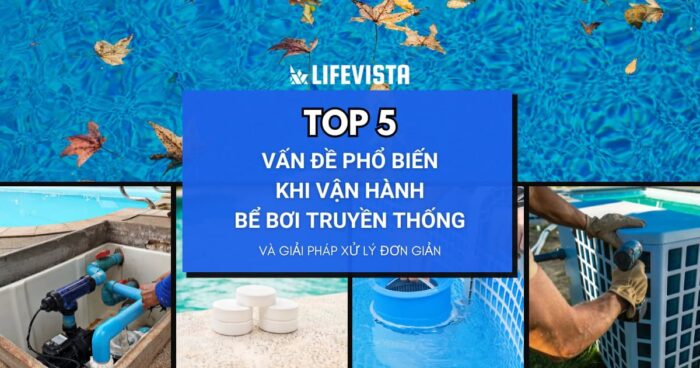 Top 5 vấn đề phổ biến khi vận hành bể bơi truyền thống