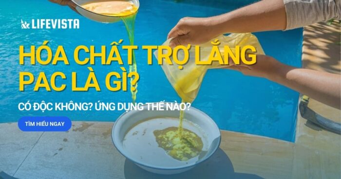 Hóa chất trợ lắng PAC là gì? Có độc không và ứng dụng thế nào?