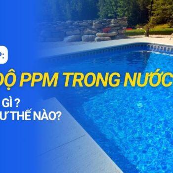 Nồng độ PPM trong nước là gì? Có ý nghĩa và quy đổi như thế nào?
