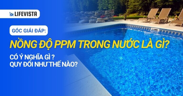 Nồng độ PPM trong nước là gì? Có ý nghĩa và quy đổi như thế nào?