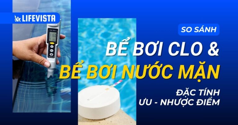 So sánh bể bơi Clo và bể bơi nước mặn - Đặc tính, ưu nhược điểm