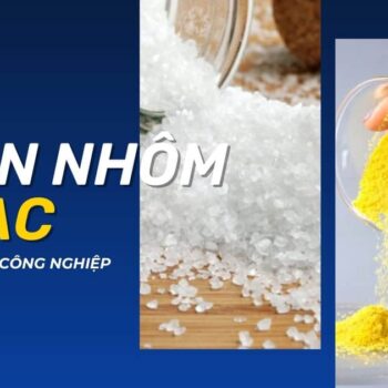 So sánh phèn nhôm và PAC trong ngành công nghiệp xử lý nước