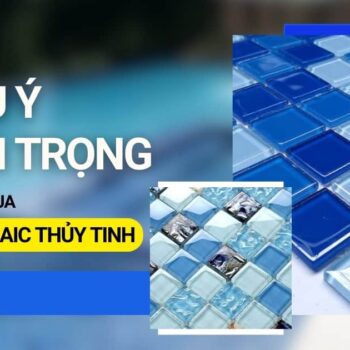 Lưu ý khi chọn mua gạch Mosaic thủy tinh