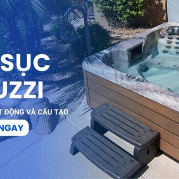 Khám phá từ A đến Z về nguyên lý và cấu tạo của bồn sục Jacuzzi