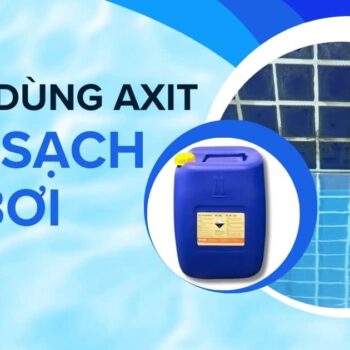 cách dùng axit làm sạch hồ bơi
