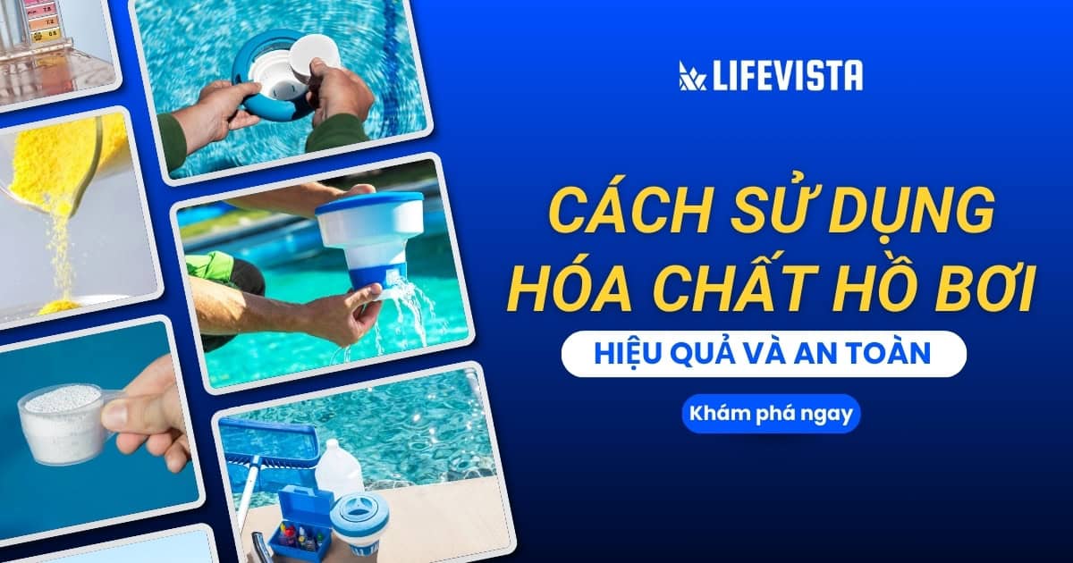 Hướng dẫn cách sử dụng hóa chất hồ bơi hiệu quả và an toàn