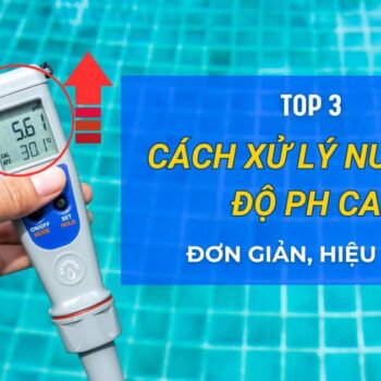 Top 3 cách xử lý nước có độ pH cao đơn giản. hiệu quả cho hồ bơi