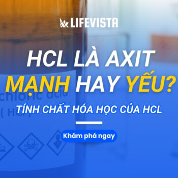 HCl là axit mạnh hay yếu? Tính chất hóa học của HCl
