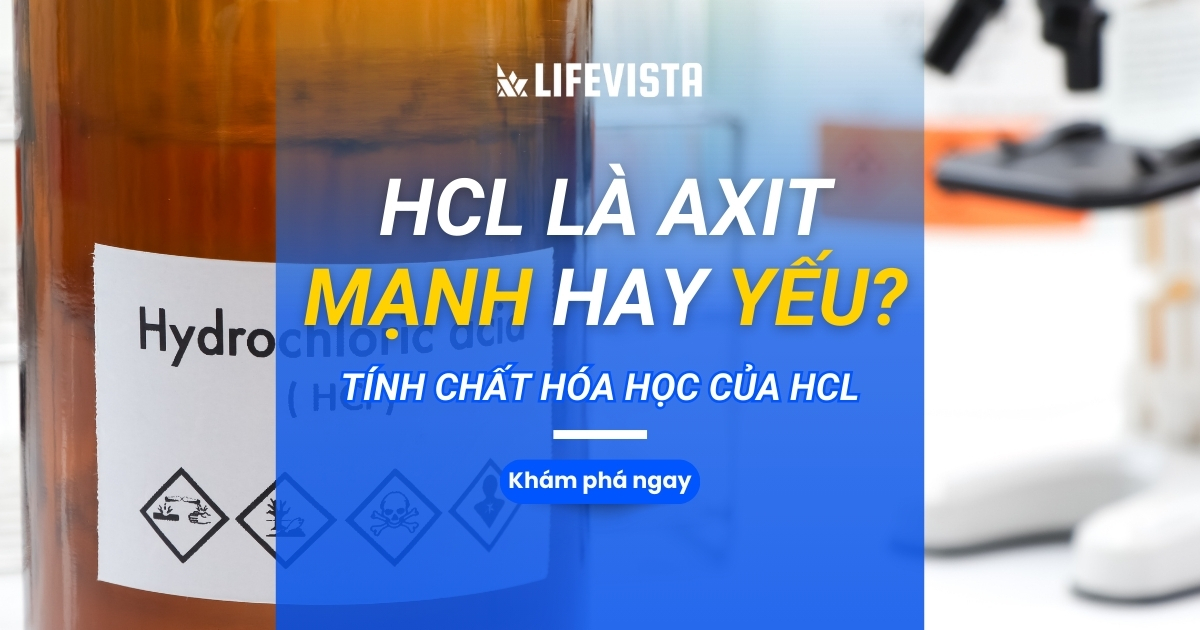 HCl là axit mạnh hay yếu? Tính chất hóa học của HCl