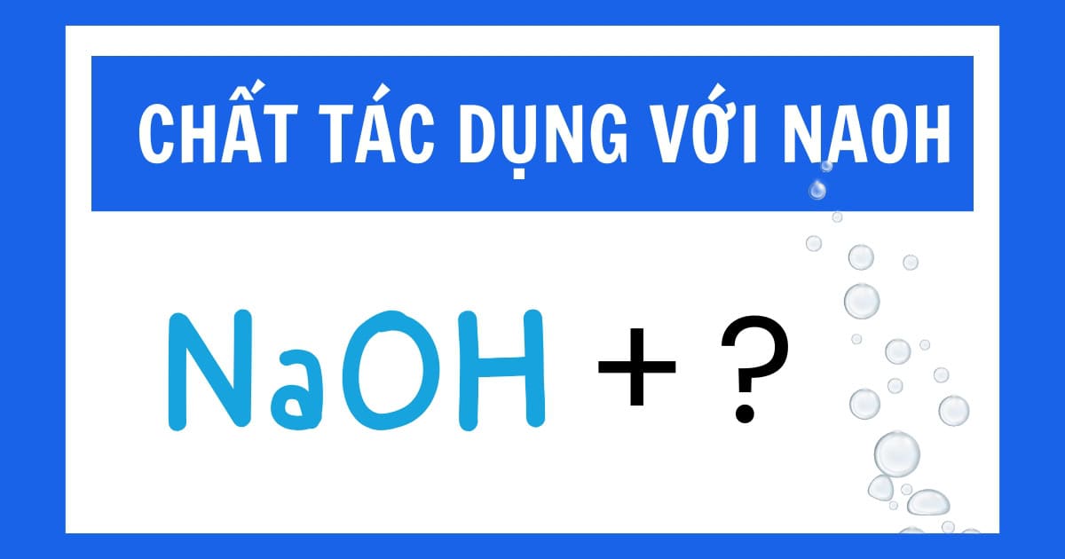 NaOH tác dụng được với những chất nào