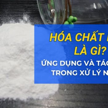 Hóa chất PAM là gì? Ứng dụng và có tác dụng gì trong xử lý nước