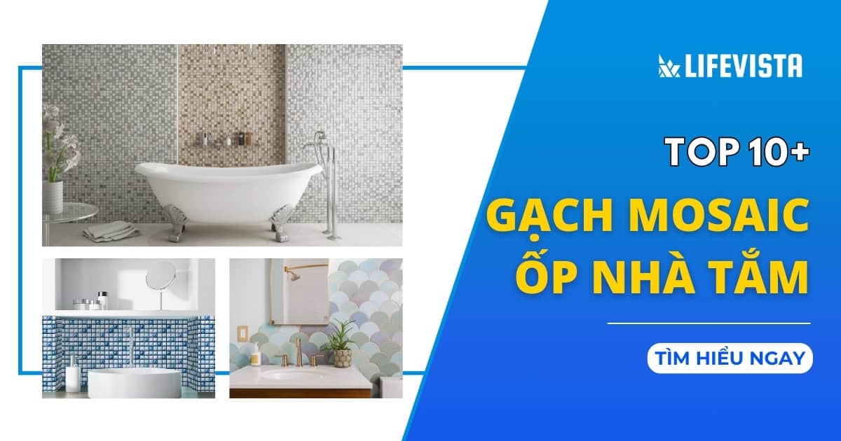 Top 10+ mẫu gạch Mosaic ốp nhà tắm đẹp và sang trọng nhất