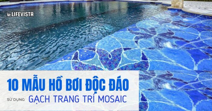 Mẫu hồ bơi sử dụng gạch trang trí Mosaic
