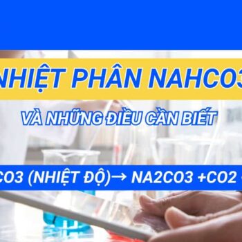 Phương trình nhiệt phân NaHCO3 và những điều cần biết