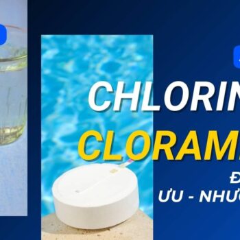 So sánh Chlorine và Cloramin B có ưu nhược điểm gì?