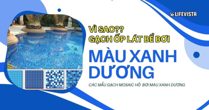 Gạch ốp lát bể bơi thường có màu xanh dương