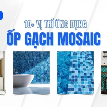10+ vị trí ứng dụng ốp gạch Mosaic trong thiết kế, trang trí