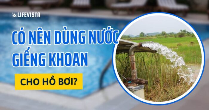 có nên dùng nước giếng khoan cho hồ bơi
