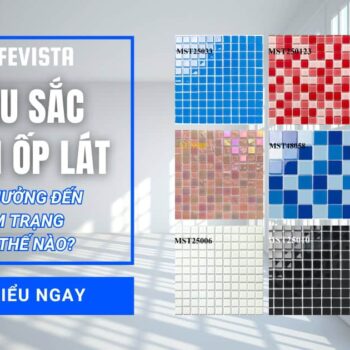 Màu sắc gạch ốp lát ảnh hưởng đến tâm trạng như thế nào?