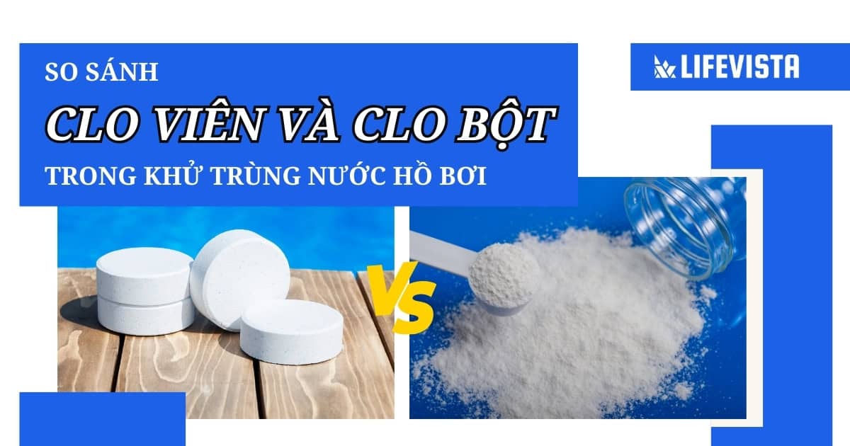 So sánh Clo viên và Clo bột trong khử trùng nước hồ bơi