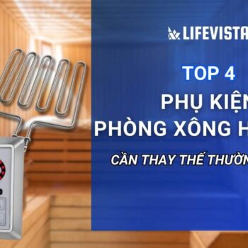 Top 4 phụ kiện phòng xông hơi khô cần thay thế thường xuyên