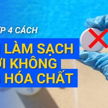 Bật mí 4 cách làm sạch bể bơi không dùng hóa chất hiệu quả