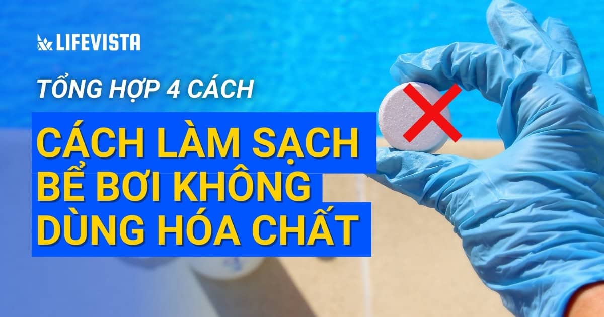 Bật mí 4 cách làm sạch bể bơi không dùng hóa chất hiệu quả