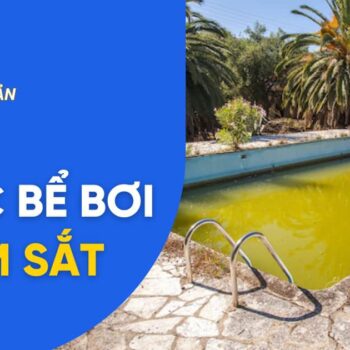 Cách xử lý nước bể bơi nhiễm sắt với 5 bước đơn giản