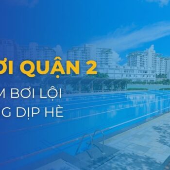 Top 7 hồ bơi quận 2