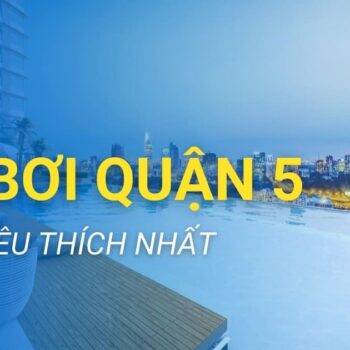 tổng hợp những hồ bơi tại quận 5 được nhiều người yêu thích nhất