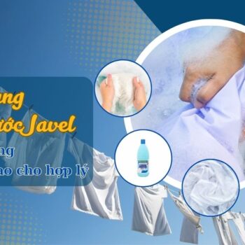 Sử dụng nước javen tẩy trắng sao cho hợp lý?