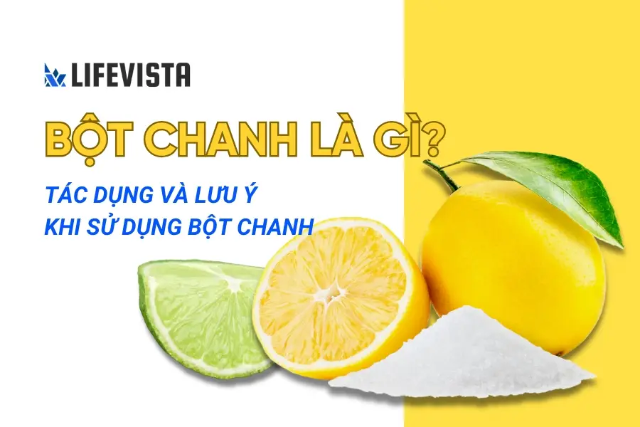 Bột chanh là gì? Tác dụng và lưu ý khi sử dụng bột chanh