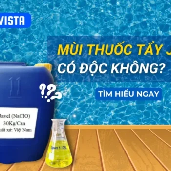 Mùi thuốc tẩy Javen có độc không? Công dụng và lưu ý sử dụng