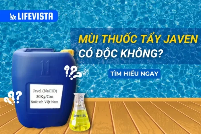 Mùi thuốc tẩy Javen có độc không? Công dụng và lưu ý sử dụng