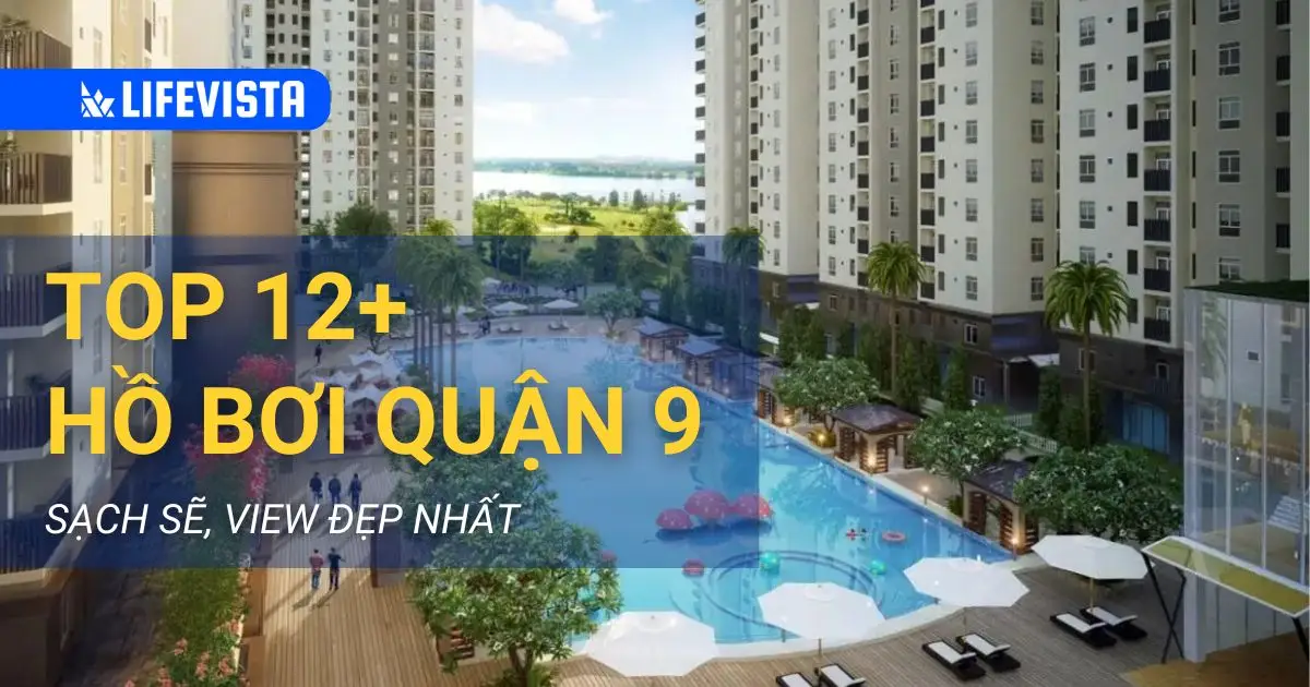 Không thể bỏ qua danh sách top 12+ hồ bơi quận 9 sạch sẽ, view đẹp nhất